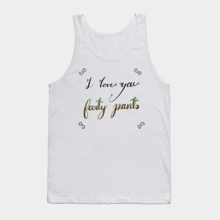 I love you farty pants, a fart, trump or pump joke for fart joke people Tank Top